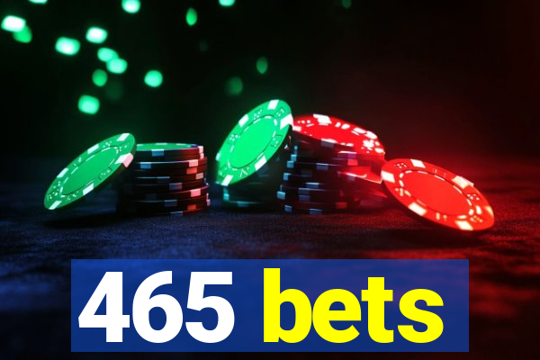 465 bets