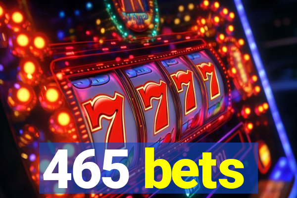 465 bets