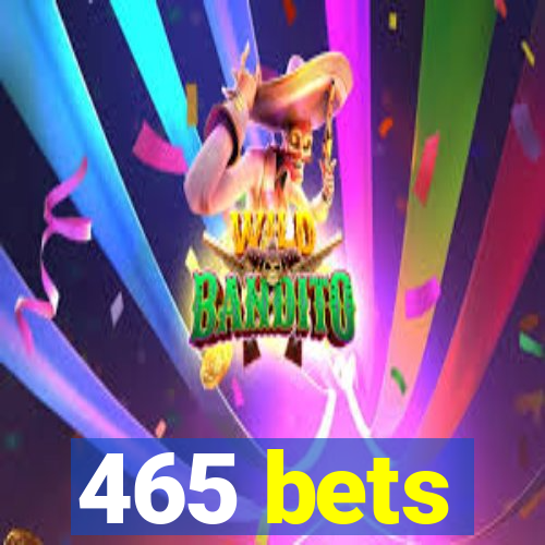 465 bets