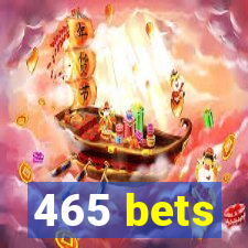 465 bets