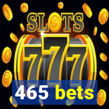 465 bets