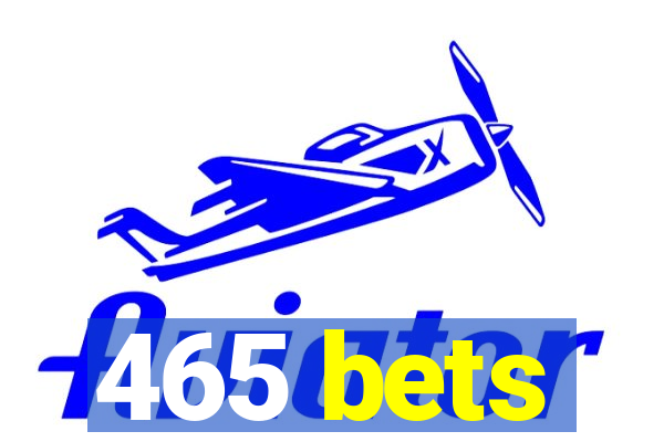 465 bets