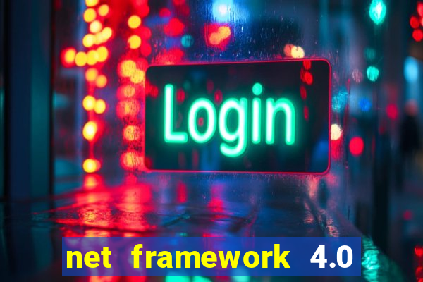 net framework 4.0 v 30319 windows 7 64 bit