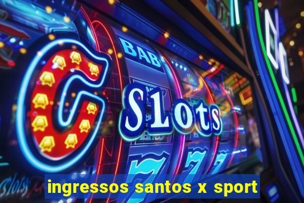 ingressos santos x sport