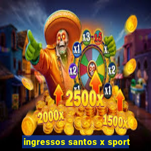 ingressos santos x sport