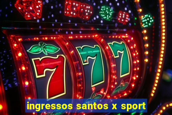 ingressos santos x sport