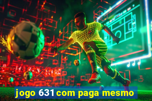 jogo 631 com paga mesmo