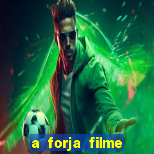 a forja filme completo dublado topflix