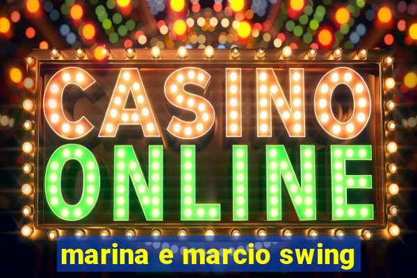 marina e marcio swing