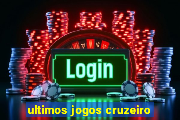 ultimos jogos cruzeiro