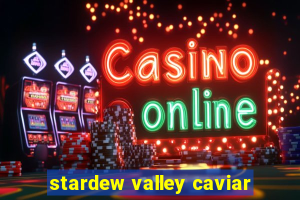 stardew valley caviar