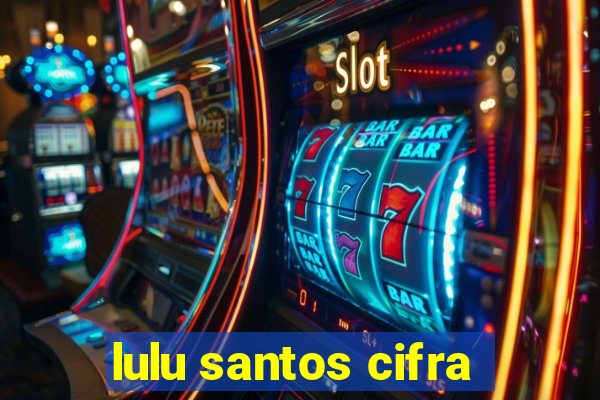 lulu santos cifra