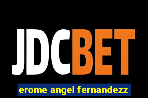 erome angel fernandezz