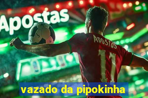 vazado da pipokinha