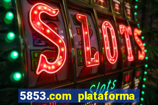 5853.com plataforma de jogos