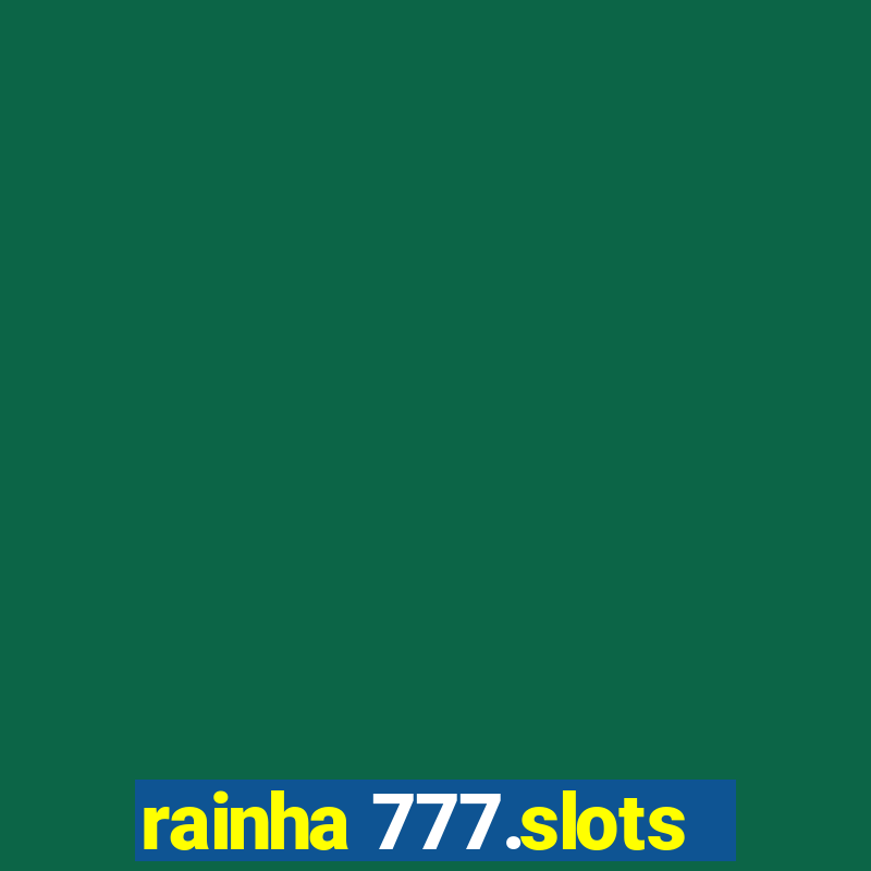 rainha 777.slots