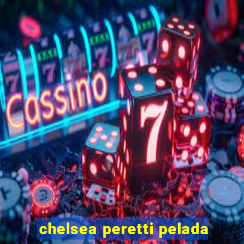 chelsea peretti pelada