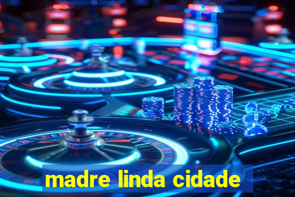 madre linda cidade