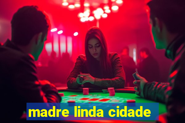 madre linda cidade