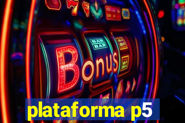 plataforma p5