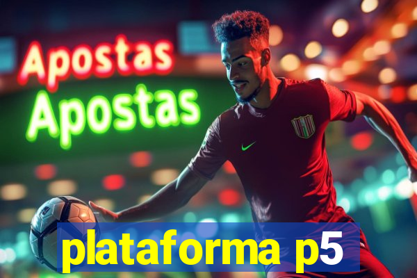 plataforma p5