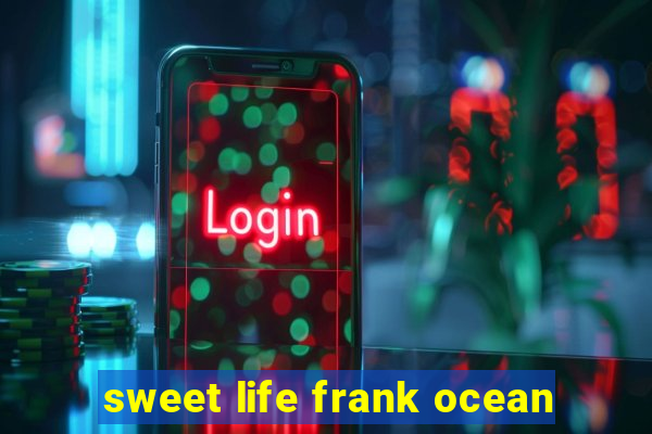 sweet life frank ocean