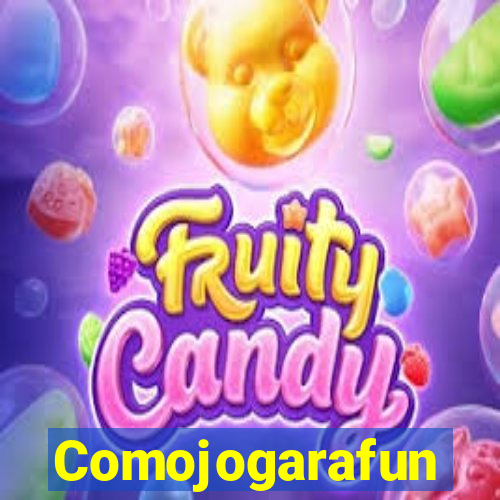 Comojogarafun