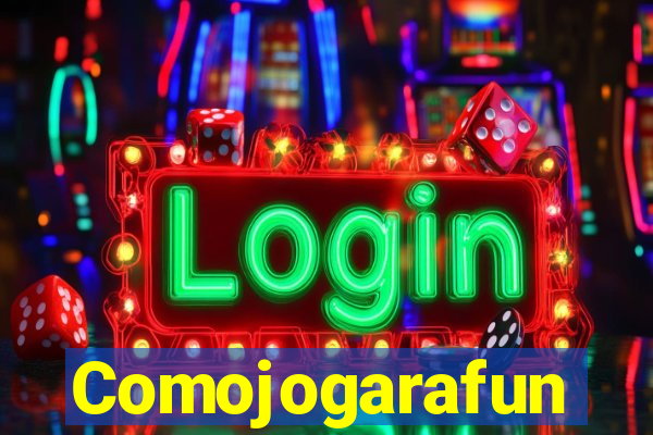 Comojogarafun