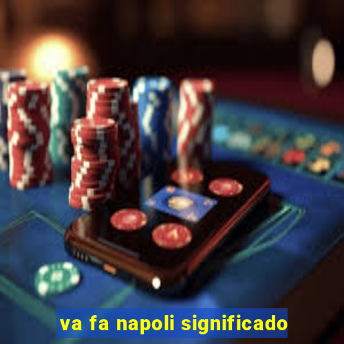 va fa napoli significado