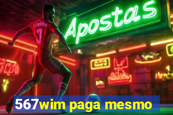 567wim paga mesmo