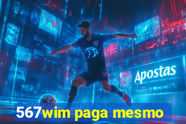 567wim paga mesmo