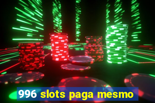 996 slots paga mesmo