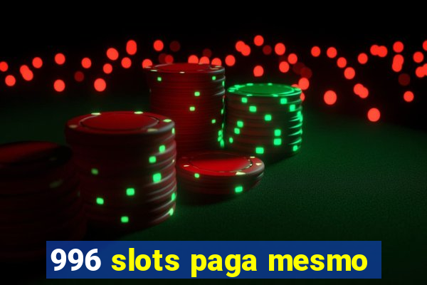 996 slots paga mesmo