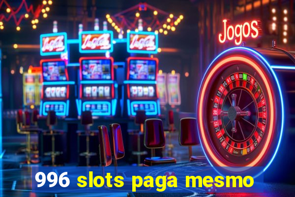 996 slots paga mesmo