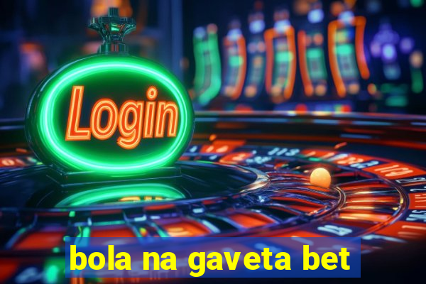 bola na gaveta bet