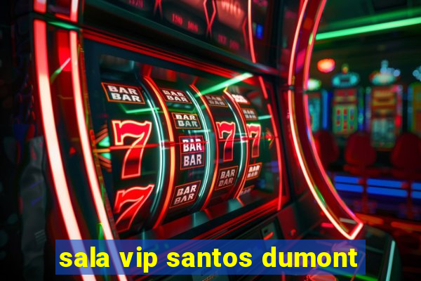 sala vip santos dumont