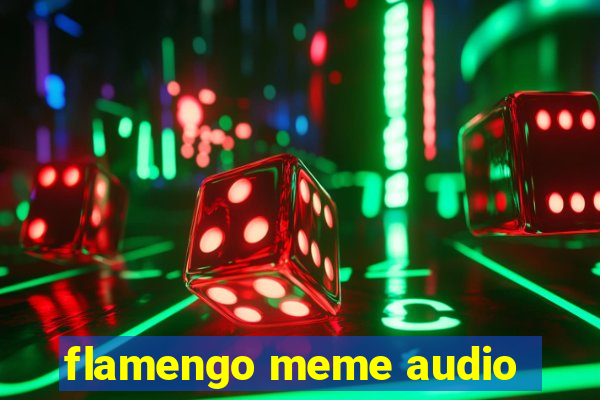 flamengo meme audio