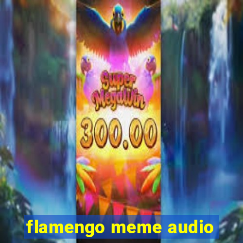 flamengo meme audio