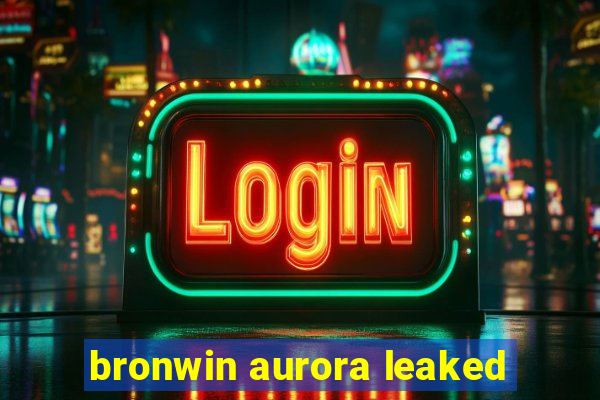 bronwin aurora leaked