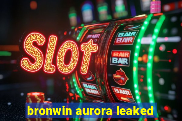 bronwin aurora leaked