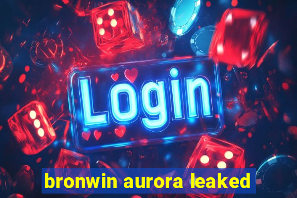 bronwin aurora leaked