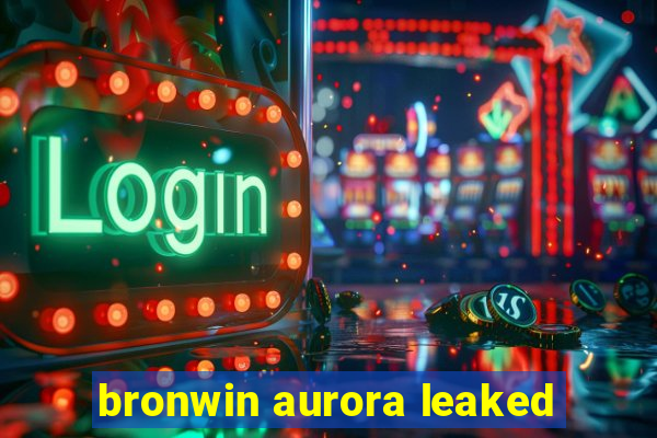 bronwin aurora leaked