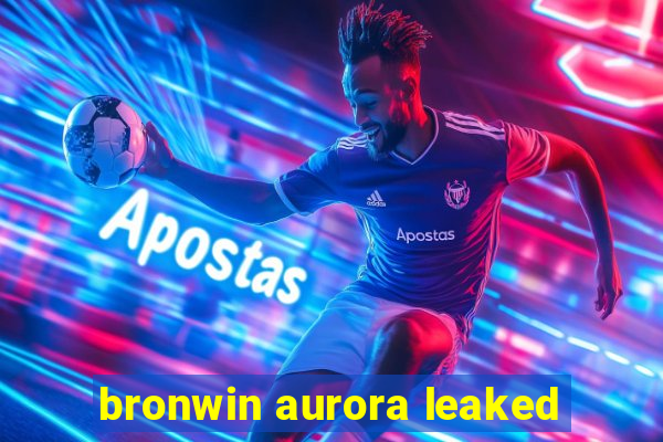 bronwin aurora leaked