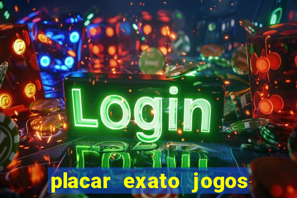 placar exato jogos de hoje