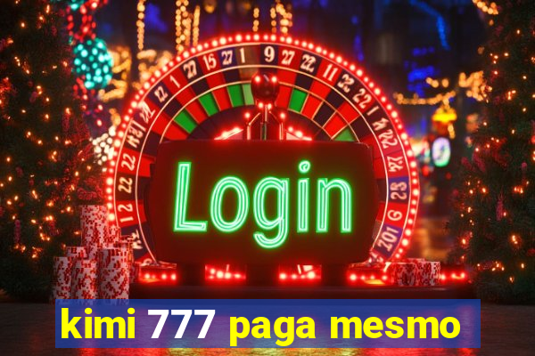 kimi 777 paga mesmo