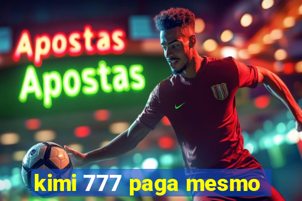 kimi 777 paga mesmo