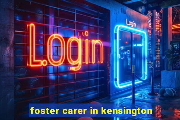 foster carer in kensington