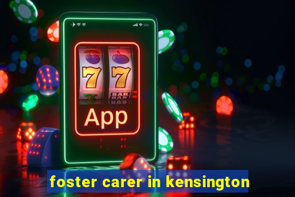 foster carer in kensington