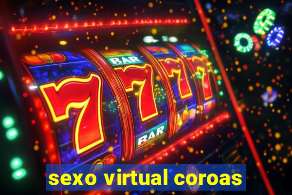 sexo virtual coroas