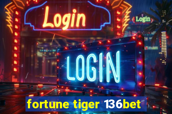 fortune tiger 136bet